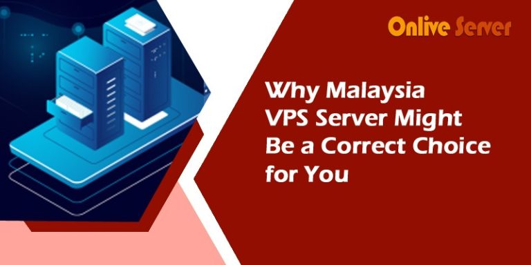 Why Malaysia VPS Server Might Be a Correct Choice for You – OnliveServer