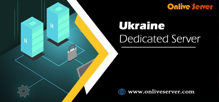Get a Fully Developed Infrastructure and a Fast Ukraine Dedicated Server