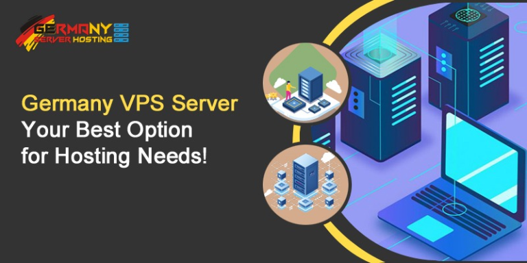 Germany VPS Server: Your Best Option for Hosting Needs – GermanyServerHosting