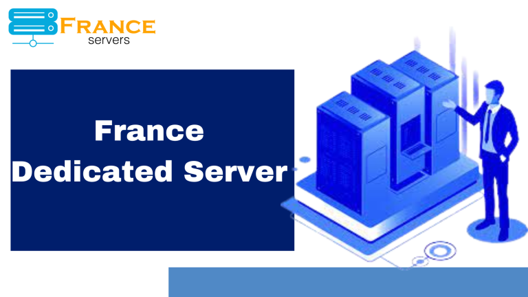 Complete France Dedicated Server Buyer’s Guide | France Servers