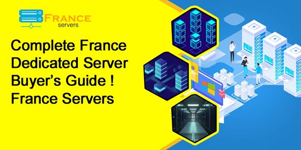 Complete France Dedicated Server Buyer’s Guide | France Servers