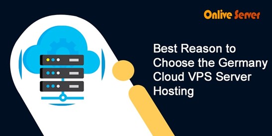 Best Reason to Choose Germany Cloud VPS Server Hosting – OnliveServer