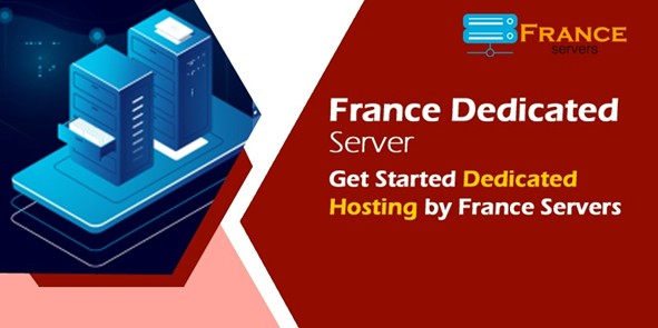 France Dedicated Server – Get Started Dedicated Hosting by France Servers