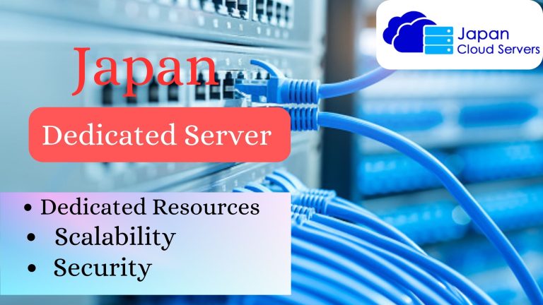 The Advantages of Choosing Japan Dedicated Server for Your Site