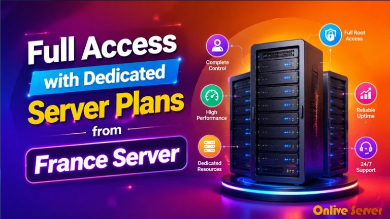 Full Access with Dedicated Server Plans from France Server
