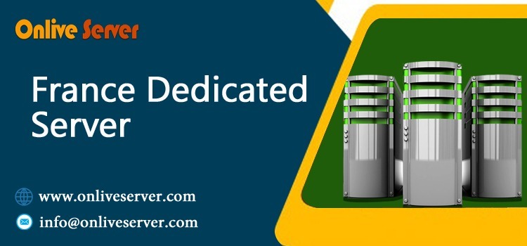 France Dedicated Server Ultimate Hosting Service with OnliveServer